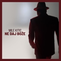 Mile Kitic - Ne daj Bože