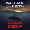 Cuban Deep: The Hunter Killer Series, Book 3 (Unabridged) - George Wallace & Don Keith