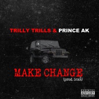 Make Change - Single - Trilly Trills & Prince AK