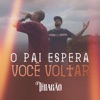 Thiagão - O Pai Espera Você Voltar