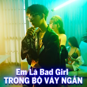 Em Là Bad Girl Trong Bộ Váy Ngắn - Single
