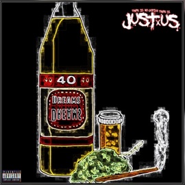 40 Oz. Dreams JUSTxUS