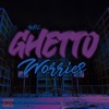 Ghetto Worries - Single