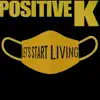 Positive K - Let"s Start Living