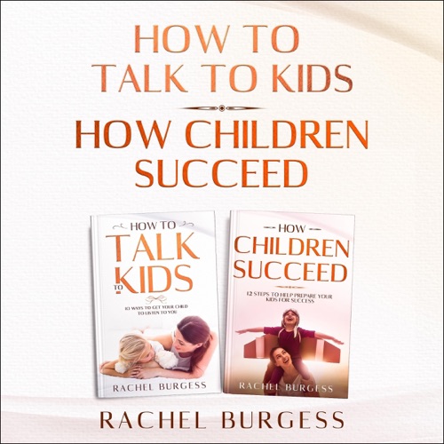 How to Talk to Kids & How Children Succeed: The Perfect Parent Guide 2 In 1. Help Prepare Your Kids for Success and Get Your Children to Listen to You (Unabridged) cover