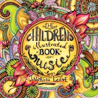 The Children's Illustrated Book of Music - Janapriyan Levine