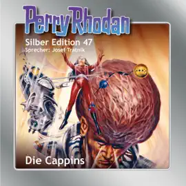Die Cappins - Perry Rhodan - Silber Edition 47 (Ungekürzt)