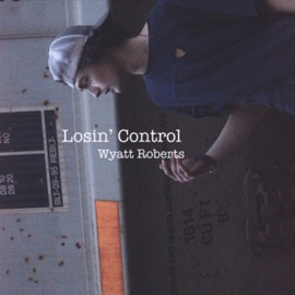 Losin' Control Wyatt Roberts