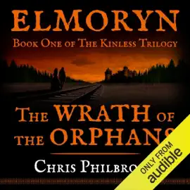 The Wrath of the Orphans: Book One of Elmoryn's The Kinless Trilogy (Unabridged)