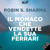 Il monaco che vendette la sua Ferrari: Una favola spirituale - Robin Sharma