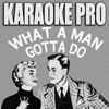 What a Man Gotta Do (Originally Performed by Jonas Brothers) [Instrumental Version] - Karaoke Pro