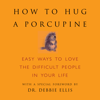 How to Hug a Porcupine: Easy Ways to Love the Difficult People in Your Life (Unabridged) - Sean Smith