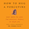 Sean Smith - How to Hug a Porcupine: Easy Ways to Love the Difficult People in Your Life (Unabridged) artwork