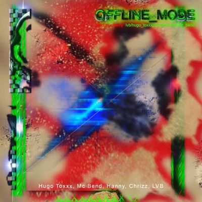 Offline Mode (feat. Hugo Toxxx, Mc Bend, Hanny, Chrizz & LVB) - Single