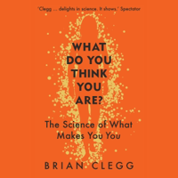 What Do You Think You Are?: The Science of What Makes You You (Unabridged) - Brian Clegg Cover Art