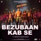 Bezubaan Kab Se (From 