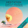 Méditation : Souffle Nouveau - Nouvelle Energie - Caroline Le Men