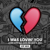 I was Lovin' You (feat. Dots Per Inch & Ayak) [VIP Mix] artwork