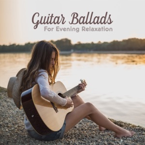 Guitar Ballads: For Evening Relaxation – Soft & Delicate Jazz Guitar