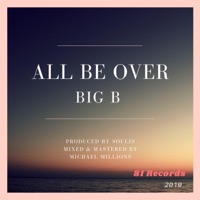 All Be Over - Single - Big B
