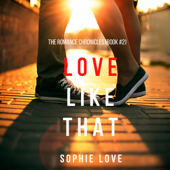 Love Like That (The Romance Chronicles—Book #2) - Sophie Love Cover Art