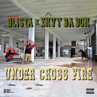 Blista &Envy Da Don Presents Under Cross Fire