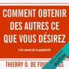 Comment obtenir des autres ce que vous désirez - Thierry O. de Foichaings