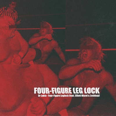 Four-Figure Leglock (feat. Elliott Niezel & Lvshlxxp) - Single