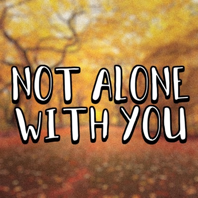 Not Alone With You - Single