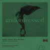 Underdressed