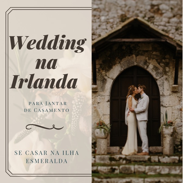 Wedding na Irlanda - 22 Canções Irlandesas para Jantar de Casamento, se Casar na Ilha Esmeralda