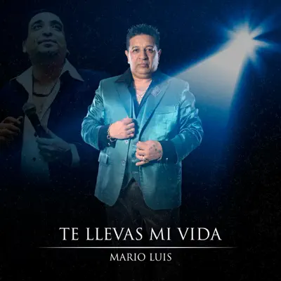 Te Llevas Mi Vida - Single - Mario Luis