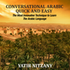 Conversational Arabic Quick and Easy: The Most Innovative Technique to Learn and Study the Classical Arabic Language (Unabridged) - Yatir Nitzany