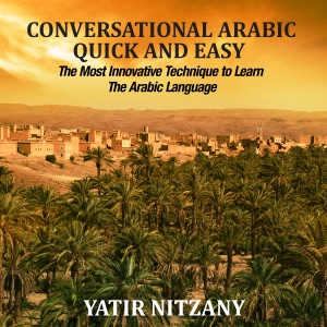 Conversational Arabic Quick and Easy: The Most Innovative Technique to Learn and Study the Classical Arabic Language (Unabridged)