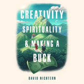 Creativity, Spirituality, and Making a Buck (Unabridged)