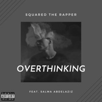 Overthinking (feat. Salma Abdelaziz) - Single - Squared the Rapper