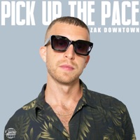 Pick Up the Pace - Single - Zak Downtown