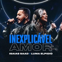 Inexplicável Amor (Ao Vivo) - Single - Isaias Saad & Luma Elpidio