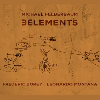 Listen to 3 Elements by Michael Felberbaum, Frederic Borey & Leonardo Montana