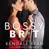 Bossy Brit (Unabridged) - Kendall Ryan