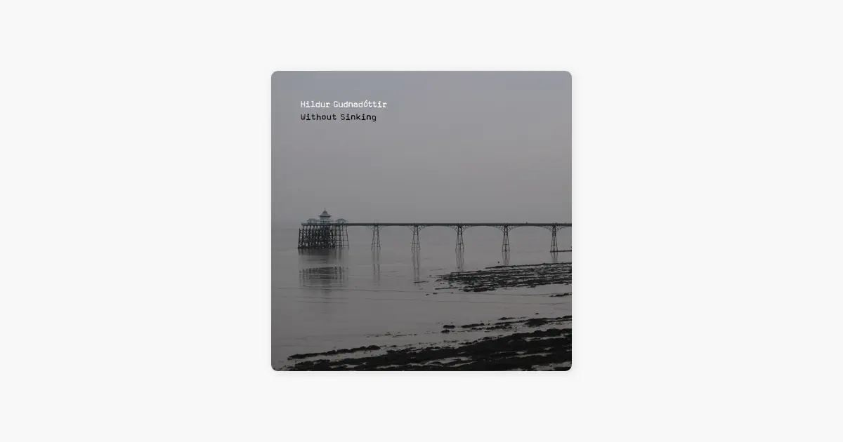Without Sinking by Hildur Guðnadóttir — Apple Music Classical
