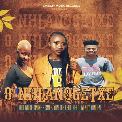 O Nhlanogetxe (feat. Zoli White Smoke & Wendy Yunuen) - Single