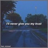 I'll Never Give You My Trust (feat. Mishaal) - Single