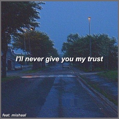 I'll Never Give You My Trust (feat. Mishaal) - Single