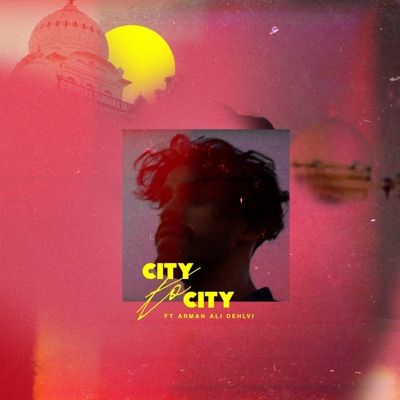 City to City (feat. Arman Ali Dehlvi) - Single