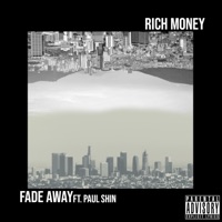 Fade Away (feat. Paul Shin) - Single - Rich Money