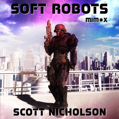 Soft Robots: MIM*X, Book 1 (Unabridged)