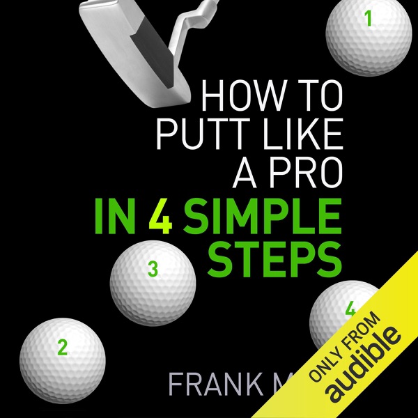 How to Putt Like a Pro in 4 Simple Steps (Unabridged)