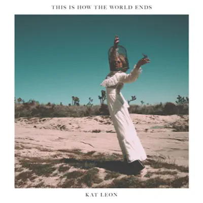 Listen to This Is How the World Ends - EP by Kat Leon