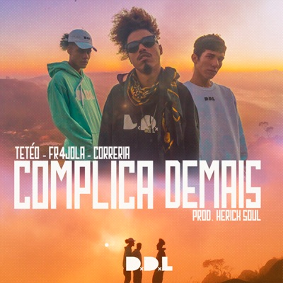 Complica Demais (feat. Teteo, @fr4jola, Correria & Herick Soul) - Single